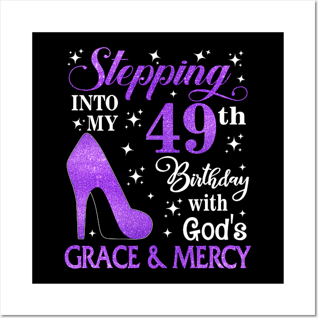 Stepping Into My 49th Birthday With God's Grace & Mercy Bday Wall Art by MaxACarter